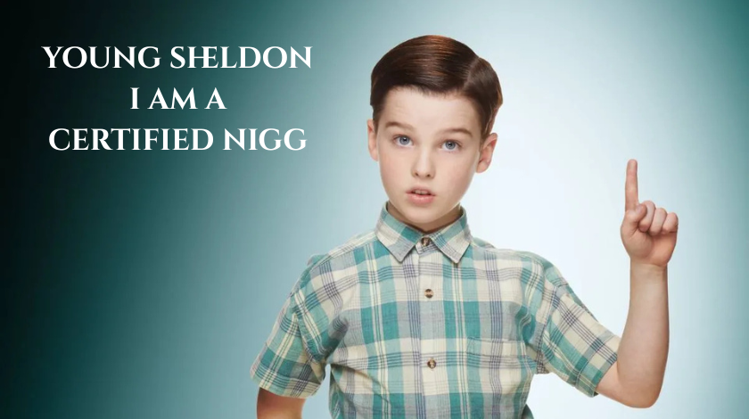 Exploring the World of Young Sheldon I Am a Certified Nigg Young Sheldon I Am a Certified Nigg